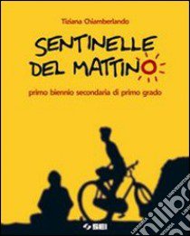 Sentinelle del mattino. Per la Scuola media. Con e libro di Chiamberlando Tiziana