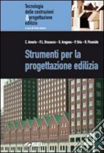 Strumenti per la progettazione edilizia. Per gli I libro di Amerio C. (cur.)