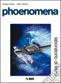 Phoenomena. Laboratorio di fisica. Per le Scuole superiori. Con espansione online libro di Fabbri Sergio, Masini Mara