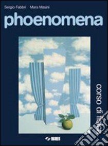 Phoenomena. Corso di fisica. Volume unico. Per le  libro di Fabbri Sergio, Masini Mara