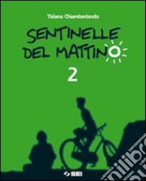 Sentinelle del mattino. Per la Scuola media. Con e libro di Chiamberlando Tiziana