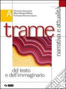 Trame del testo e dell'immaginario. Per le Scuole  libro di Jacomuzzi Vincenzo, Miliani M. Rosaria, Sauro Fran