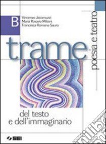 Trame del testo e dell'immaginario. Per le Scuole superiori. Ediz. illustrata. Con espansione online. Vol. 2: Poesia e teatro libro di Jacomuzzi Vincenzo, Miliani M. Rosaria, Sauro Fran