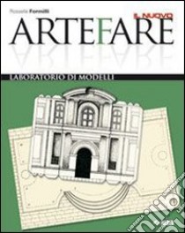 Il nuovo Artefare. Laboratorio di modelli. Per la  libro di Formilli Rossella