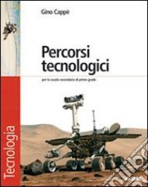 Percorsi tecnologici. Tecnologia. Per la Scuola me libro di Cappè Gino