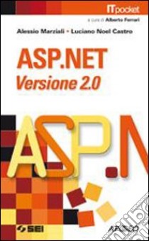 ASP.NET. Versione 2.0. Con esercizi e proposte ope libro di Marziali Alessio, Castro Luciano N.