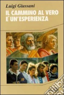 Il cammino al vero è un'esperienza libro di Giussani Luigi