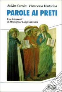 Parole ai preti. Con interventi di monsignor Luigi Giussani libro di Carrón Julián; Ventorino Francesco