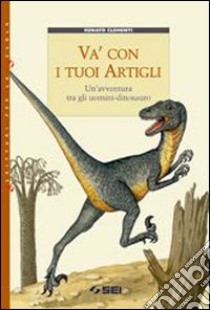 Va' con i tuoi artigli. Un'avventura tra gli uomin libro di Clementi Renato