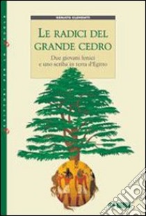 Le radici del grande cedro. Due giovani fenici e u libro di Clementi Renato