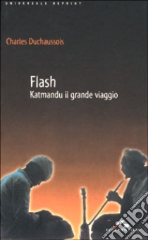 Flash. Katmandu il grande viaggio libro di Duchaussois Charles