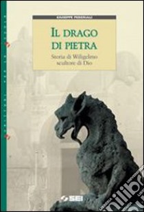 Il drago di pietra. Storia di Wiligelmo scultore d libro di Pederiali Giuseppe