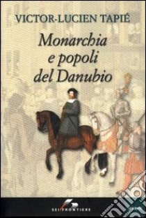 Monarchia e popoli del Danubio libro di Tapié Victor-Lucien