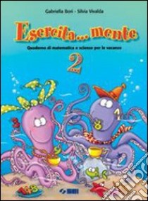 Esercita... mente. Quaderno di matematica e scienz libro di Bori Gabriella, Vivalda Silvia