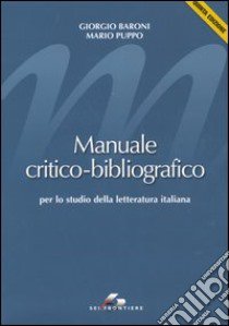 Manuale critico-bibliografico per lo studio della letteratura italiana libro di Baroni Giorgio - Puppo Mario