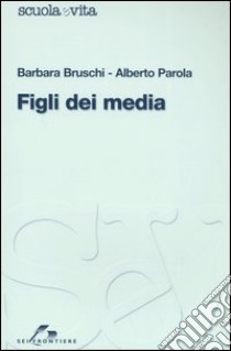 Figli dei media libro di Bruschi Barbara; Parola Alberto