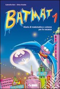 Bat mat. Diario di matematica e scienze per le vac libro di Bori Gabriella, Vivalda Silvia