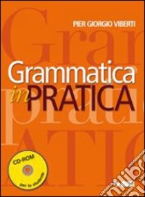 Grammatica in pratica. Per le Scuole superiori. Co libro di VIBERTI PIER GIORGIO