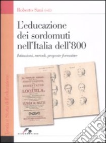 L'educazione dei sordomuti nell'Italia dell'800. Istruzioni, metodi, proposte formative libro di Sani Andrea