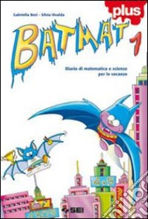 Batmat plus. Diario di matematica e scienze per le libro di Bori Gabriella, Vivalda Silvia