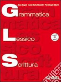 Grammatica lessico scrittura. Per le Scuole superiori. Con CD-ROM. Con espansione online libro di DEGANI ANNA - MANDELLI ANNA MARIA - VIBERTI PIER GIORGIO