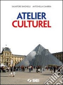 Atelier culturel. Civiltà francese. Per le Scuole superiori. Con espansione online libro di Simonelli Salvatore, Cambria Antonella