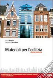 Materiali per l'edilizia. Tecnologia delle costruz libro di Amerio Carlo, Canavesio Giovanni