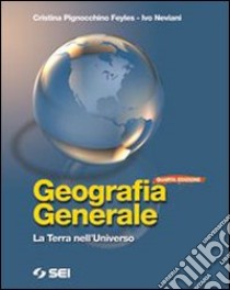 Geografia generale. La terra nell'universo. Con fa libro di Pignocchino Feyles Cristina, Neviani Ivo