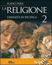 La religione. Umanità in ricerca. Per la Scuola media (2) libro di Pajer Flavio