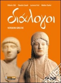 Dialogoi. Versioni greche. Per le Scuole superiori libro di CITTI VITTORIO - CASALI CLAUDIA - FORT LORENZO