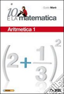 Io e la matematica. Con tavole numeriche. Per la S libro di Marè Guido