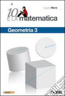 Io e la matematica. Geometria. Per la Scuola media. Con espansione online. Vol. 3 libro di Marè Guido