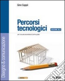 Percorsi tecnologici. Disegno & comunicazione-Sche libro di Cappè Gino