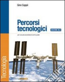 Percorsi tecnologici. Tecnologia. Ediz. blu. Per l libro di Cappè Gino