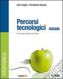 Percorsi tecnologici. Informatica. Ediz. blu. Per  libro di Cappè Gino, Boasso Pieralberto