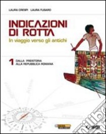 Indicazioni di rotta. In viaggio verso gli antichi libro di Crespi Laura, Fusaro Laura