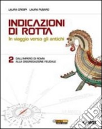 Indicazioni di rotta. In viaggio verso gli antichi libro di Crespi Laura, Fusaro Laura