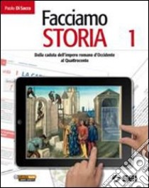 Facciamo storia. Con cittadinanza e costituzione. Per la Scuola media. Vol. 1: Dalla caduta dell'impero romano d'Occidente al Quattrocento libro di Di Sacco Paolo