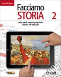 Facciamo storia. Per la Scuola media. Vol. 2: Dalle grandi scoperte geografiche alla fine dell'Ottocento libro di Di Sacco Paolo