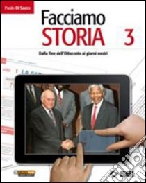 Facciamo storia. Con cittadinanza e costituzione. Per la Scuola media. Vol. 3: Dalla fine dell'Ottocento ai giorni nostri libro di DI SACCO PAOLO