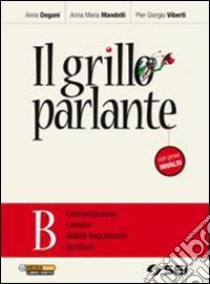 Il grillo parlante. Vol. B: Comunicazione, lessico libro di Degani Anna, Mandelli Anna M., Viberti Pier Giorgi