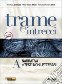 Trame e intrecci. Vol. A: Narrativa e testi non letterari. Con 300 pagine per leggere. Per le Scuole superiori libro di Jacomuzzi Vincenzo, Miliani M. Rosaria, Sauro Fran