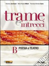 Trame e intrecci. Vol. B: Poesia e teatro. Per la Scuola media libro di Jacomuzzi Vincenzo, Miliani M. Rosaria, Sauro Fran