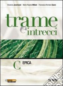 Trame e intrecci. Vol. C: Epica. Per la Scuola media libro di Jacomuzzi Vincenzo, Miliani M. Rosaria, Sauro Fran