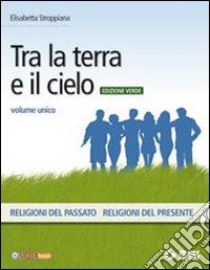 Tra la terra e il cielo. Volume unico. Ediz. verde. Per la Scuola media. Con DVD-ROM. Con espansione online libro di Stroppiana Elisabetta