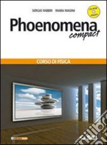 Phoenomena. Compact. Corso di fisica. Per le Scuole superiori. Con CD-ROM. Con espansione online libro di FABBRI SERGIO - MASINI MARA