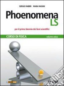 Phoenomena LS. Corso di fisica. Con laboratorio. V libro di Fabbri Sergio, Masini Mara