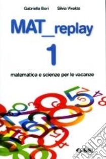 Mat replay. Matematica e scienze per le vacanze. P libro di Bori Gabriella, Vivalda Silvia