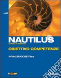 Nautilus. Corso di scienze. Obiettivo competenze I libro di Vivalda Silvia