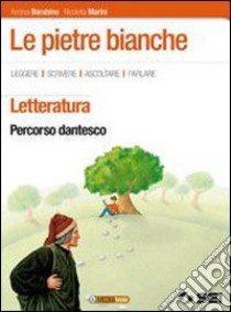 Le pietre bianche. Percorso dantesco. Per la Scuol libro di Barabino Andrea, Marini Nicoletta